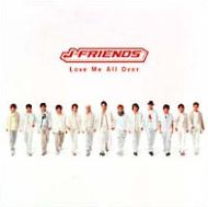 Love Me All Over : J-FRIENDS | HMV&BOOKS online - JECJ-1