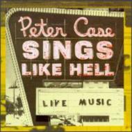 Peter Case/Sings Like Hell
