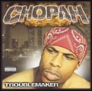 Chopah/Trouble Maker