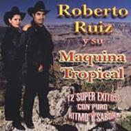 Roberto Ruiz Y Su Maquina Tropical/12 Super Exitos Con Puro Ritmosabor
