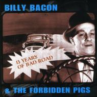 Billy Bacon  Forbidden Pigs/13 Years Of Bad Road
