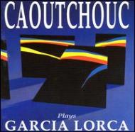 Caoutchouc/Plays Garcia Lorcq