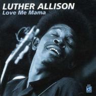 Luther Allison/Love Me Mama