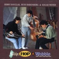 Jerry Douglas / Russ Barenberg / Edgar Meyer/Skip Hop ＆ Wobble
