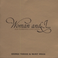 WOMAN & I...OLD FASHIONED LOVE SONGS