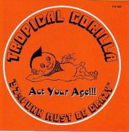 TROPICAL GORILLA /Act Your Age