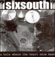 Sixsouth/Hole Where The Heart Once Best