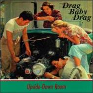 Upside Down Room/Drag Baby Drag