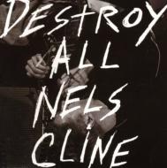 Nels Cline/Destroy All Nels Cline