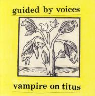 Guided By Voices/Vampire On Titus
