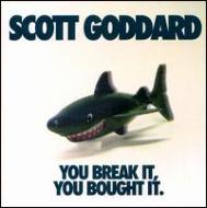 Scott Goddard/You Break It You Bought It