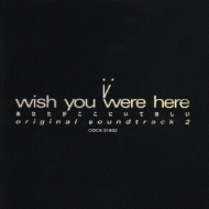 I Wish You Were Here 2 あなたがここにいてほしい Original Soundtrack Hmv Books Online Cocx 312
