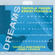 Bergman Dreams, Sallinen The Winter was Hard, Rautavaara, Johansson, Kortekangas : Erkki Pohjola / Tapiola Choir, Osmo Vanska / Tapiola Sinfonietta