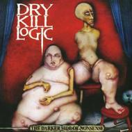 Dry Kill Logic/Darker Side Of Nonsense