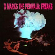 X Marks The Pedwalk/Freaks