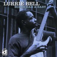 Lurrie Bell/Blues Had A Baby