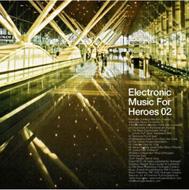 Various/Electronic Music For Heroes 02