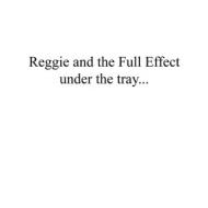Reggie And The Full Effect/Under The Tray