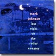 Mark Johnson (Rock)/Last Night On The Roller Coaster