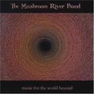 Mushroom River Band/Music For The World Beyond