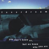 Feverdream/You Dont Know Us But We Know Who You Are