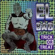 El Bad/Trick Or Treat
