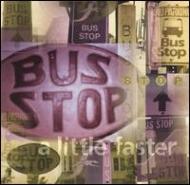 Bus Stop/Little Faster