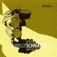 Wally Schnalle/Why Do They Call You That