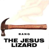 Jesus Lizard/Bang