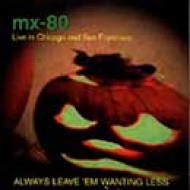 Mx 80/Always Leave Them Wanting Less