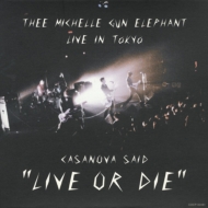 thee michelle gun elephant/Casanova Said Live Or Die ߥå  ե 饤  ȡ硼