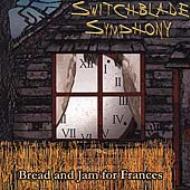 Switchblade Symphony/Bread And Jam For Frances