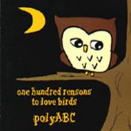 Poly Abc/One Hundred Reason To Love Birds