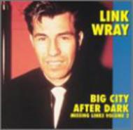 Link Wray/Missing Links Volume 2 / Big City After Dark