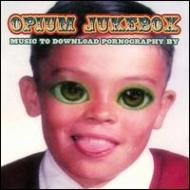 Opium Jukebox/Music To Download Pornographyby