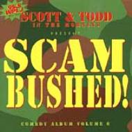 Scott And Todd In The Morining/Scam Bushed - Comedy Album Vol6