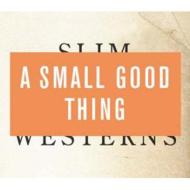 Small Good Thing/Slim Westerns Vol.2