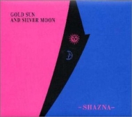 ゴールド・サン・アンド・シルヴァー・ムーン : SHAZNA | HMV&BOOKS 