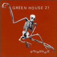 Greenhouse 27/Smashed