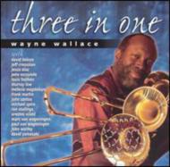 Wayne Wallace/Three In One