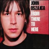 John Oszajca/From There To Here