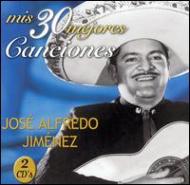 Jose Alfredo Jimenez/Mis 30 Mejores Canciones