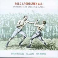 Ewan Maccoll / Al Lloyd / Roy Harris/Bold Sportsman All