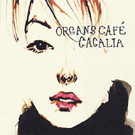 Organs Cafe/Cacalia