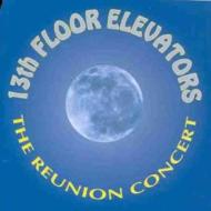 13th Floor Elevators/Reunion Concert