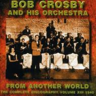 Bob Crosby/From Another World - Completediscography Vol.13