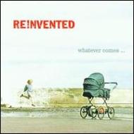 Reinvented/Whatever Comes