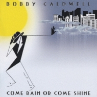 Come Rain Or Come Shine : Bobby Caldwell | HMV&BOOKS online - POCP
