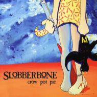 Slobberbone/Crow Pot Pie