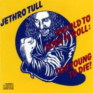 Too Old To Rock N Roll -To Young To Die